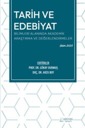Tarih ve Edebiyat Bilimleri Alanında Akademik Araştırma ve Değerlendirmeler - Serüven Yayınevi