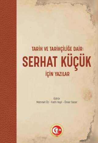 Tarih ve Tarihçiliğe Dair: Serhat Küçük için Yazılar - 1