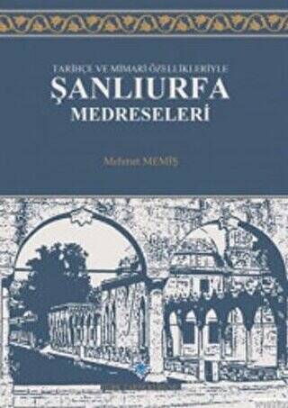 Tarihçe ve Mimari Özellikleriyle Şanlıurfa Medreseleri - 1