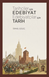 Tarihçiler İçin Edebiyat Edebiyatçılar İçin Tarih - DBY Yayınları
