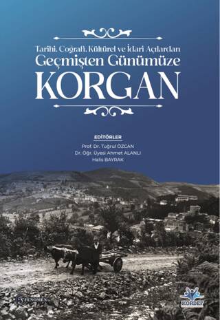 Tarihi, Coğrafi, Kültürel ve İdari Açılardan Geçmişten Günümüze Korgan - 1