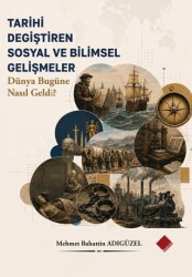 Tarihi Değiştiren Sosyal ve Bilimsel Gelişmeler - Dünya Bugüne Nasıl Geldi? - Yeniyüz Yayınları