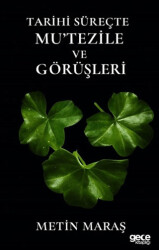 Tarihi Süreçte Mu`tezile ve Görüşleri - Gece Kitaplığı