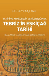 Tarihi ve Arkeolojik Veriler Işığında Tebriz’in Eskiçağ Tarihi - Akıl Fikir Yayınları