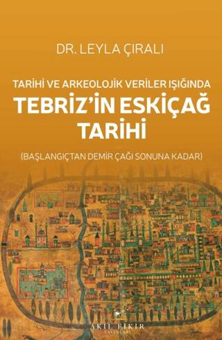 Tarihi ve Arkeolojik Veriler Işığında Tebriz’in Eskiçağ Tarihi - 1