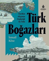 Tarihin Akışının Değiştiği Su Yolu Türk Boğazları - 1