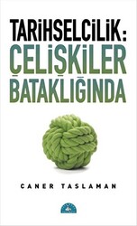 Tarihselcilik: Çelişkiler Bataklığında - 1