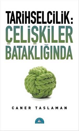 Tarihselcilik: Çelişkiler Bataklığında - 1