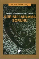 Tarihsellik ve Akılcılık Bağlamında Kur`an`ı Anlama Sorunu - 1