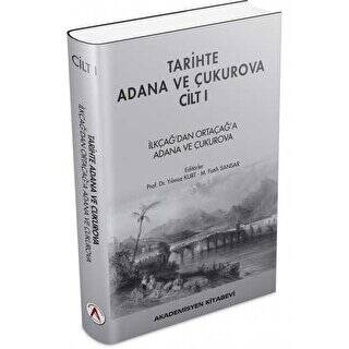Tarihte Adana ve Çukurova Cilt:1 - İlkçağ`dan Orta Çağ`a Adana ve Çukurova - 1