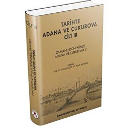 Tarihte Adana ve Çukurova Cilt:3 - Osmanlı Döneminde Adana ve Çukurova II - 1