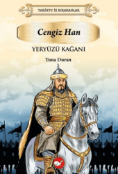 Tarihte İz Bırakanlar Yeryüzü Kağanı - Cengiz Han - Beyaz Balina Yayınları