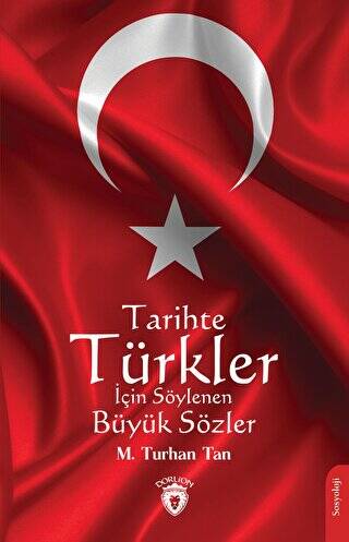 Tarihte Türkler İçin Söylenen Büyük Sözler - 1