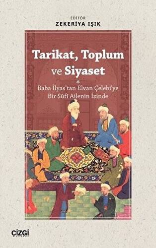 Tarikat, Toplum ve Siyaset Baba İlyas`tan Elvan Çelebi`ye Bir Süfi Ailenin İzinde - 1