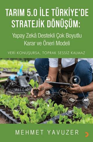 Tarım 5.0 İle Türkiye’de Stratejik Dönüşüm: Yapay Zeka Destekli Çok Boyutlu Karar ve Öneri Modeli - 1