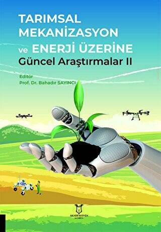 Tarımsal Mekanizasyon ve Enerji Üzerine Güncel Araştırmalar II - 1