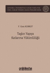 Taşkın Yapıya Katlanma Yükümlülüğü İstanbul Üniversitesi Hukuk Fakültesi Özel Hukuk Yüksek Lisans Tezleri Dizisi No: 71 - 1