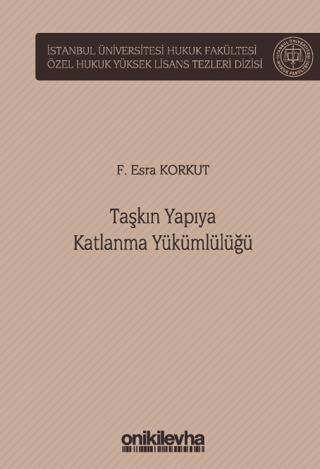 Taşkın Yapıya Katlanma Yükümlülüğü İstanbul Üniversitesi Hukuk Fakültesi Özel Hukuk Yüksek Lisans Tezleri Dizisi No: 71 - 1