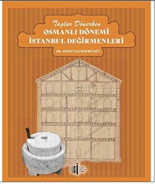 Taşlar Dönerken Osmanlı Dönemi İstanbul Değirmenleri - 1