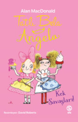 Tatlı Bela Angela - Kek Savaşları - Sia Kitap