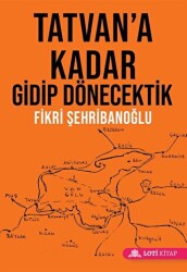 Tatvan`a Kadar Gidip Dönecektik - 1