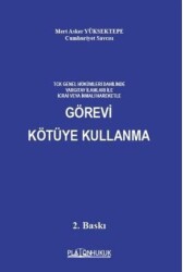 TCK Genel Hükümleri Dahilinde Yargıtay İlamları İle İcrai Veya İhmali Hareketle Görevi Kötüye Kullanma - 1