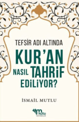 Tefsir Adı Altında Kur`an Nasıl Tahrif Ediliyor? - Mutlu Yayınevi