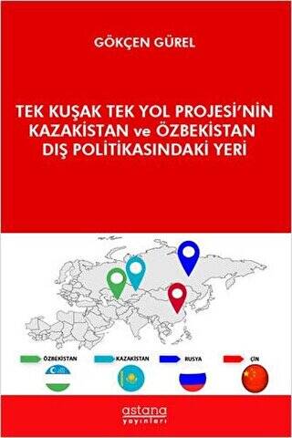 Tek Kuşak Tek Yol Projesi’nin Kazakistan ve Özbekistan Dış Politikasındaki Yeri - 1