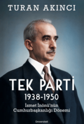 Tek Parti 1938 - 1950 İsmet İnönü’nün Cumhurbaşkanlığı Dönemi - Üniversiteli Kitabevi