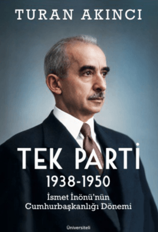 Tek Parti 1938 - 1950 İsmet İnönü’nün Cumhurbaşkanlığı Dönemi - 1