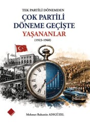 Tek Partili Dönemden Çok Partili Döneme Geçişte Yaşananlar 1923-1960 - Yeniyüz Yayınları