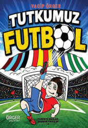 Tek Tutkumuz Futbol - Örger Yayınları