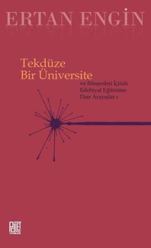 Tekdüze Bir Üniversite - Ve Bileşenleri İçinde Edebiyat Eğitimine Dair Arayışlar- 1 - 1