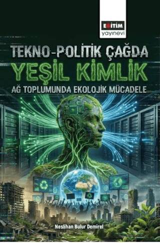 Tekno-Politik Çağda Yeşil Kimlik: Ağ Toplumunda Ekolojik Mücadele - 1