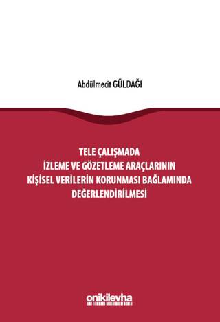 Tele Çalışmada İzleme ve Gözetleme Araçlarının Kişisel Verilerin Korunması Bağlamında Değerlendirilmesi - 1
