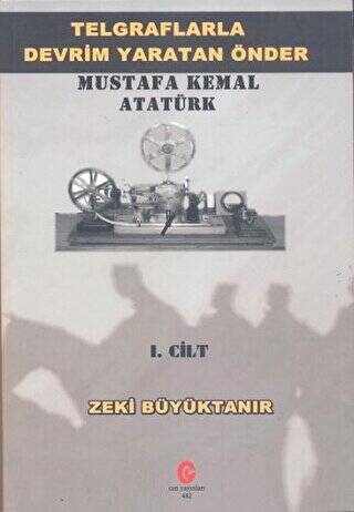 Telgraflarla Devrim Yaratan Önder Mustafa Kemal Atatürk 1. Cilt - 1
