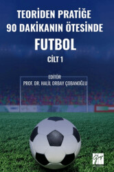 Teoriden Pratiğe 90 Dakikanın Ötesinde Futbol – Cilt 1 - Gazi Kitabevi