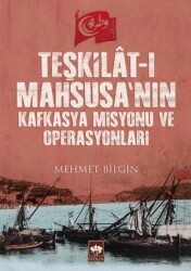 Teşkilât-ı Mahsusa’nın Kafkasya Misyonu ve Operasyonları - Ötüken Neşriyat