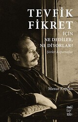 Tevfik Fikret İçin Ne Dediler, Ne Diyorlar? - 1