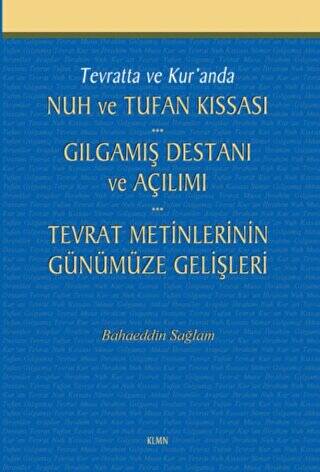 Tevratta ve Kur`anda Nuh ve Tufan Kıssası - Gılgamış Destanı ve Açılımı - Tevrat Metinlerinin Günümüze Gelişleri - 1