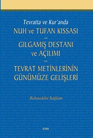 Tevratta ve Kur`anda Nuh ve Tufan Kıssası - Gılgamış Destanı ve Açılımı - Tevrat Metinlerinin Günümüze Gelişleri - 1