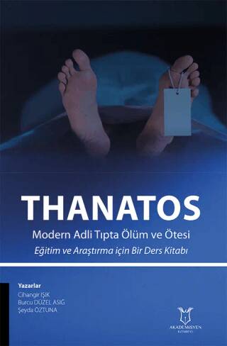 THANATOS Modern Adli Tıpta Ölüm ve Ötesi Eğitim ve Araştırma için Bir Ders Kitabı - 1