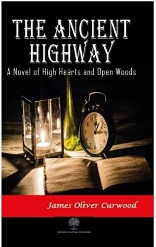 The Ancient Highway: A Novel of High Hearts and Open Woods - 1