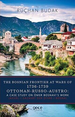 The Bosnian Frontier At Wars Of 1736-1739 Ottoman-Russo-Austro: A Case Study On Ömer Bosnavi’s Work - 1
