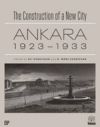 The Construction of a New City Bir Şehir Kurmak: Ankara 1923 - 1933 - 1