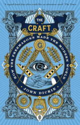 The Craft: How The Freemasons Made The Modern World - 1