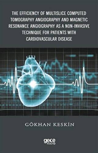 The Efficiency of Multislice Computed Tomography Angiography and Magnetic Resonance Angiography as a Non-Invasive Technique for Patients with Cardiovascular Disease - 1