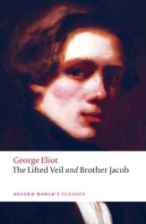 The Lifted Veil, and Brother Jacob - Oxford University Press - Classics