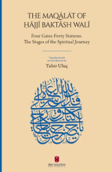 The Maqālāt of Ḥājjī Baktāsh Walī: Four Gates-Forty Stations: The Stages of the Spiritual Journey - İbn Haldun Üniversitesi Yayınları