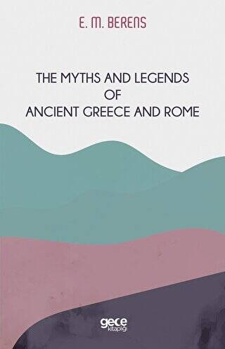 The Myths And Legends of Ancient Greece and Rome - 1